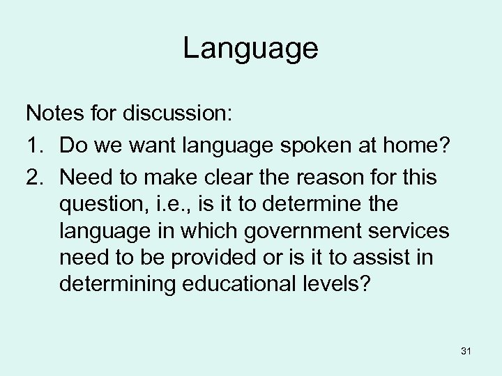Language Notes for discussion: 1. Do we want language spoken at home? 2. Need