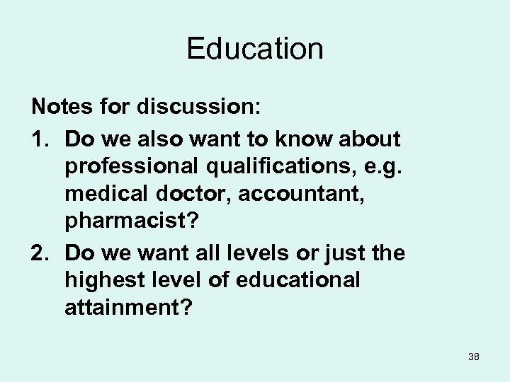 Education Notes for discussion: 1. Do we also want to know about professional qualifications,