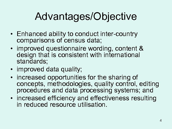 Advantages/Objective • Enhanced ability to conduct inter-country comparisons of census data; • improved questionnaire