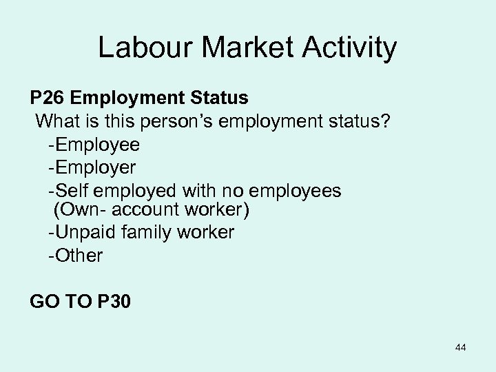 Labour Market Activity P 26 Employment Status What is this person’s employment status? -Employee