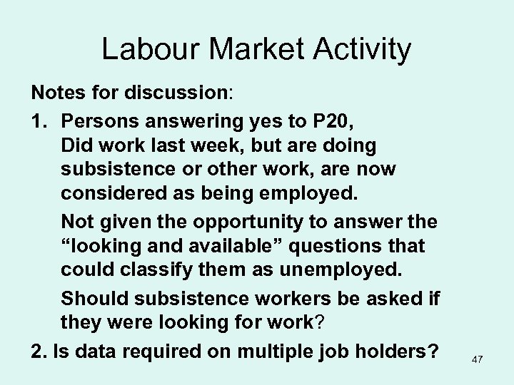 Labour Market Activity Notes for discussion: 1. Persons answering yes to P 20, Did