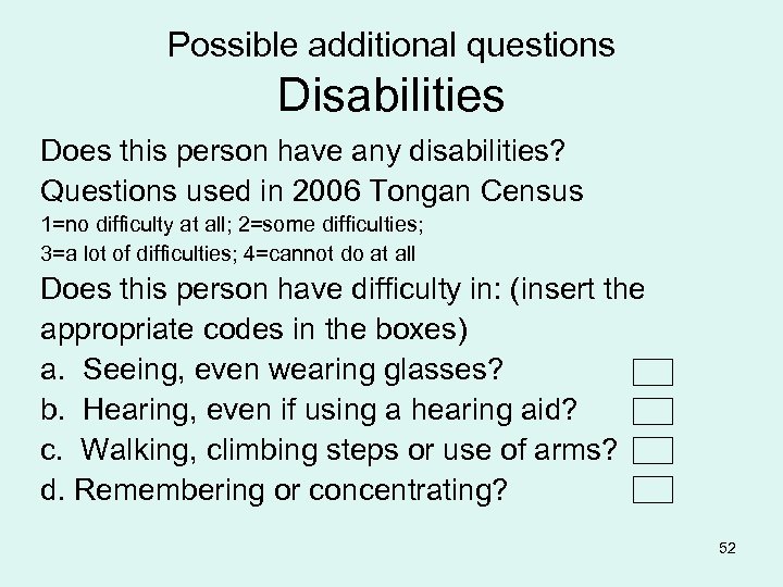 Possible additional questions Disabilities Does this person have any disabilities? Questions used in 2006