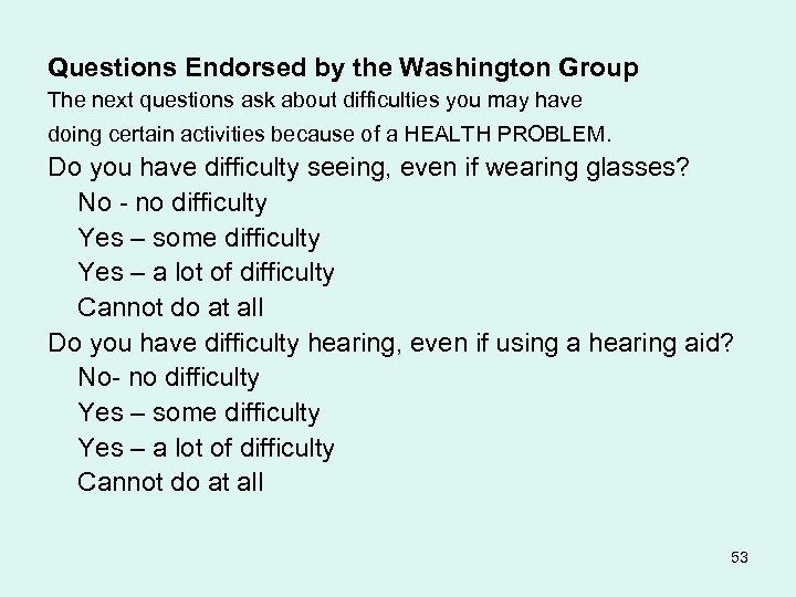 Questions Endorsed by the Washington Group The next questions ask about difficulties you may