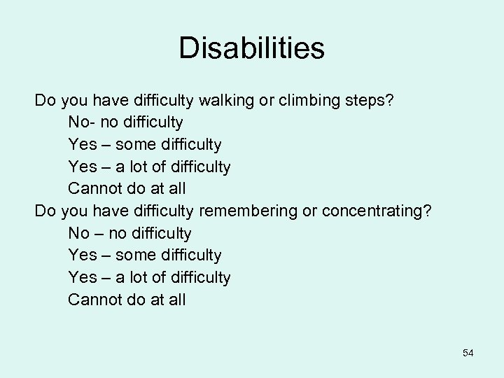 Disabilities Do you have difficulty walking or climbing steps? No- no difficulty Yes –