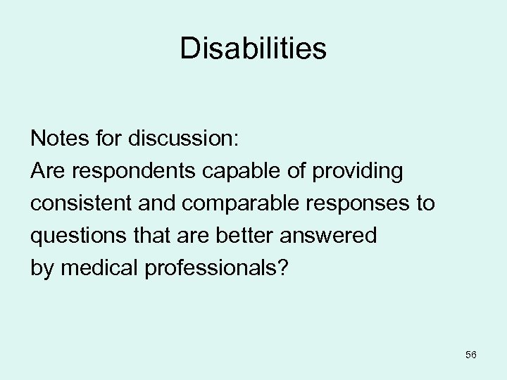 Disabilities Notes for discussion: Are respondents capable of providing consistent and comparable responses to