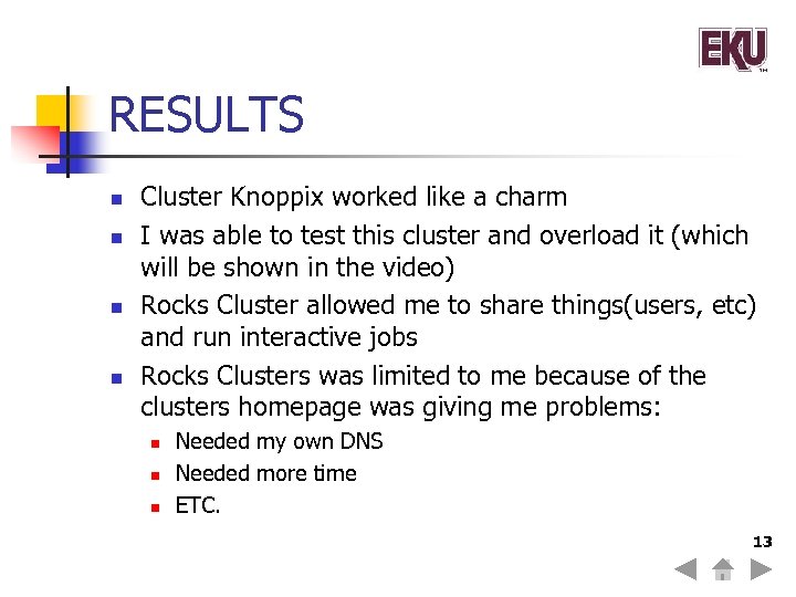 RESULTS n n Cluster Knoppix worked like a charm I was able to test