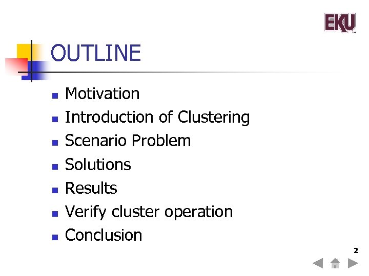 OUTLINE n n n n Motivation Introduction of Clustering Scenario Problem Solutions Results Verify
