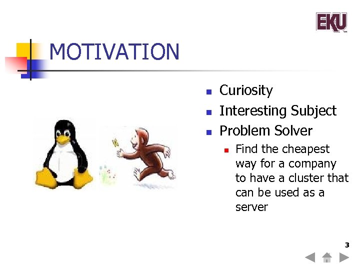 MOTIVATION n n n Curiosity Interesting Subject Problem Solver n Find the cheapest way