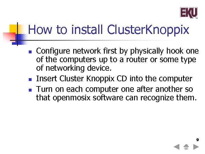 How to install Cluster. Knoppix n n n Configure network first by physically hook