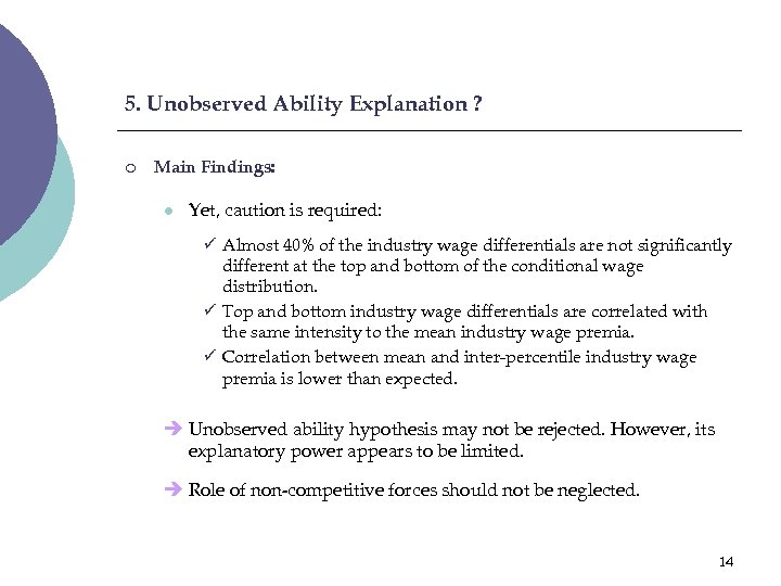 5. Unobserved Ability Explanation ? ¡ Main Findings: l Yet, caution is required: ü