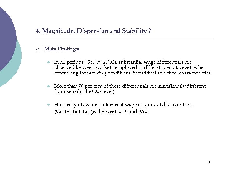 4. Magnitude, Dispersion and Stability ? ¡ Main Findings: l In all periods (‘