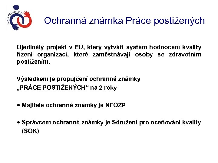 Ochranná známka Práce postižených Ojedinělý projekt v EU, který vytváří systém hodnocení kvality řízení
