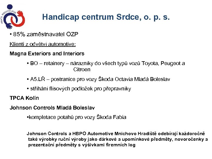 Handicap centrum Srdce, o. p. s. • 85% zaměstnavatel OZP Klienti z odvětví automotive: