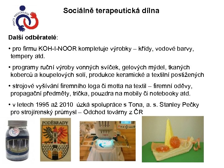 Sociálně terapeutická dílna Další odběratelé: • pro firmu KOH-I-NOOR kompletuje výrobky – křídy, vodové
