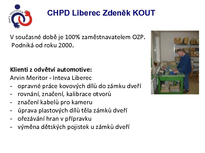 CHPD Liberec Zdeněk KOUT V současné době je 100% zaměstnavatelem OZP. Podniká od roku
