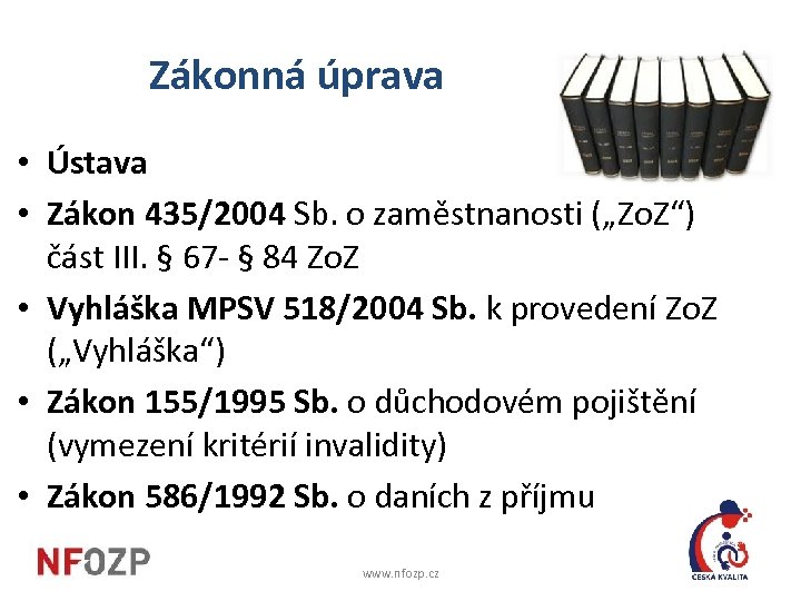  Zákonná úprava • Ústava • Zákon 435/2004 Sb. o zaměstnanosti („Zo. Z“) část