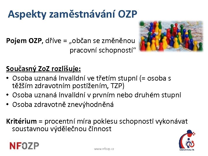 Aspekty zaměstnávání OZP Pojem OZP, dříve = „občan se změněnou pracovní schopností“ Současný Zo.