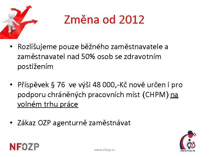 Změna od 2012 • Rozlišujeme pouze běžného zaměstnavatele a zaměstnavatel nad 50% osob se