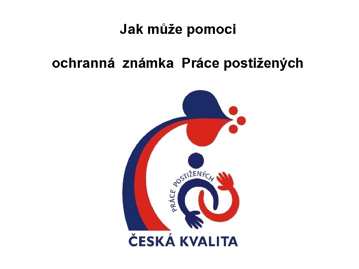 Jak může pomoci ochranná známka Práce postižených 