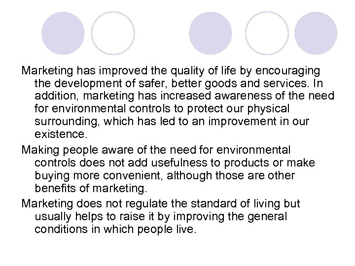 Marketing has improved the quality of life by encouraging the development of safer, better