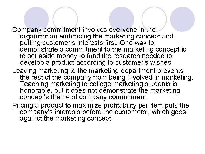 Company commitment involves everyone in the organization embracing the marketing concept and putting customer’s