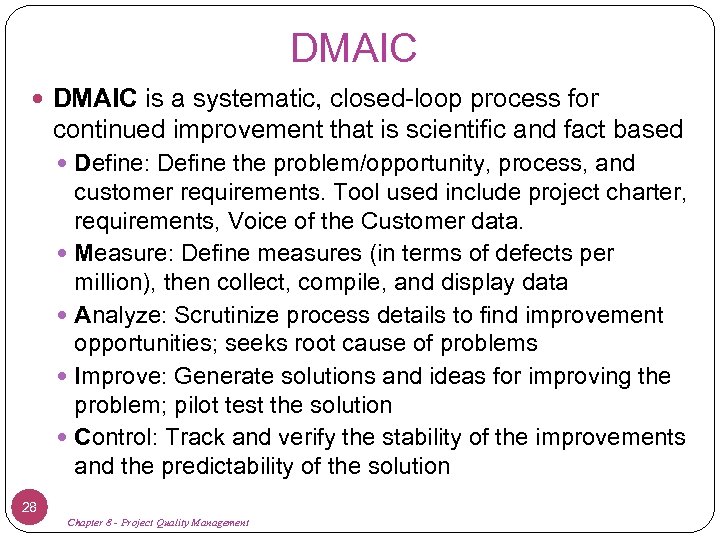 DMAIC is a systematic, closed-loop process for continued improvement that is scientific and fact