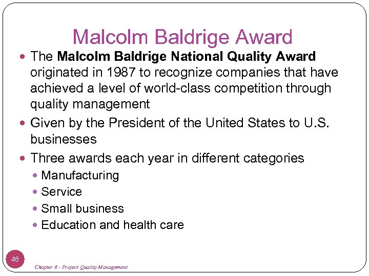 Malcolm Baldrige Award The Malcolm Baldrige National Quality Award originated in 1987 to recognize