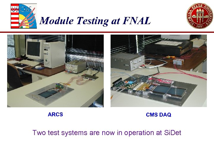 Module Testing at FNAL ARCS CMS DAQ Two test systems are now in operation