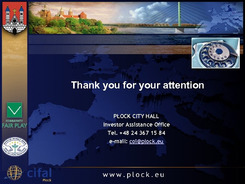 Thank you for your attention PŁOCK CITY HALL Investor Assistance Office Tel. +48 24