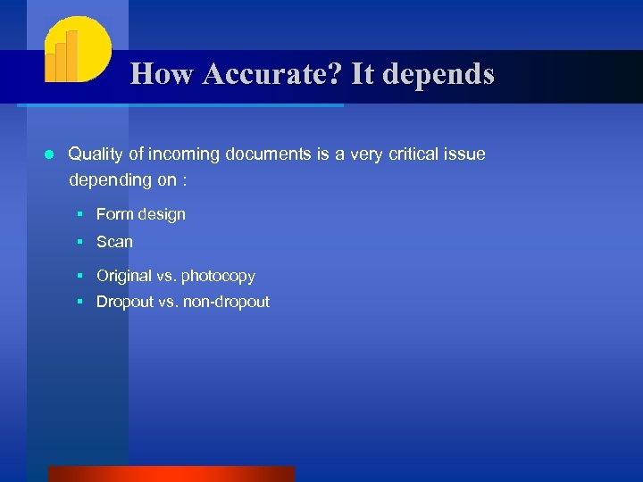 How Accurate? It depends l Quality of incoming documents is a very critical issue