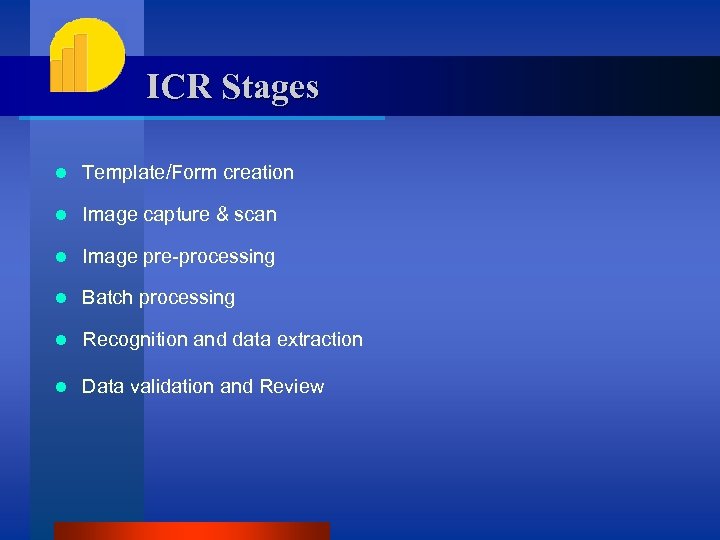 ICR Stages l Template/Form creation l Image capture & scan l Image pre-processing l