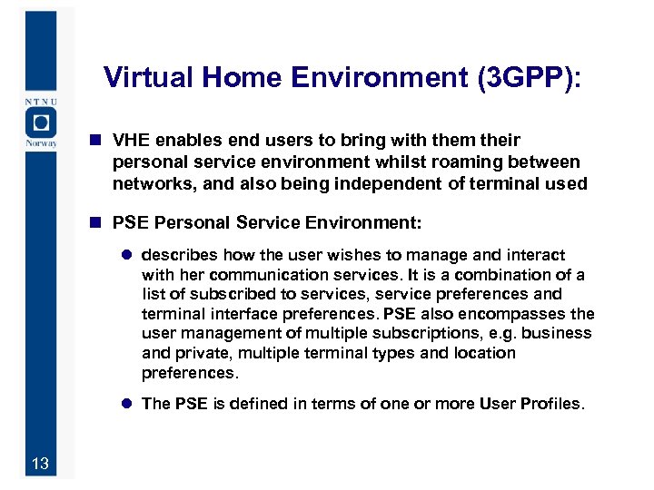 Virtual Home Environment (3 GPP): n VHE enables end users to bring with them