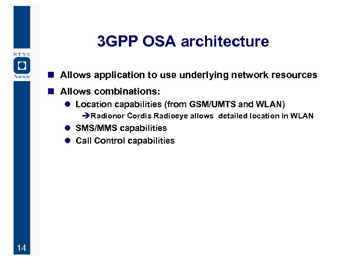 3 GPP OSA architecture n Allows application to use underlying network resources n Allows
