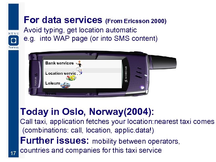 For data services (From Ericsson 2000) Avoid typing, get location automatic e. g. into