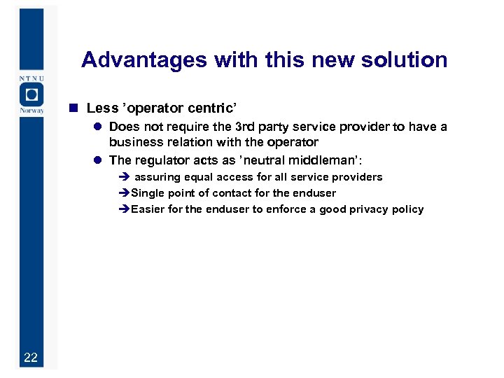 Advantages with this new solution n Less ’operator centric’ l Does not require the