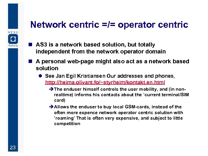 Network centric =/= operator centric n AS 3 is a network based solution, but
