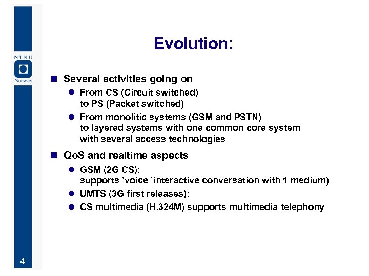 Evolution: n Several activities going on l From CS (Circuit switched) to PS (Packet
