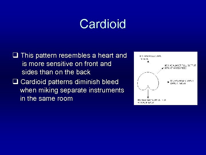 Cardioid q This pattern resembles a heart and is more sensitive on front and