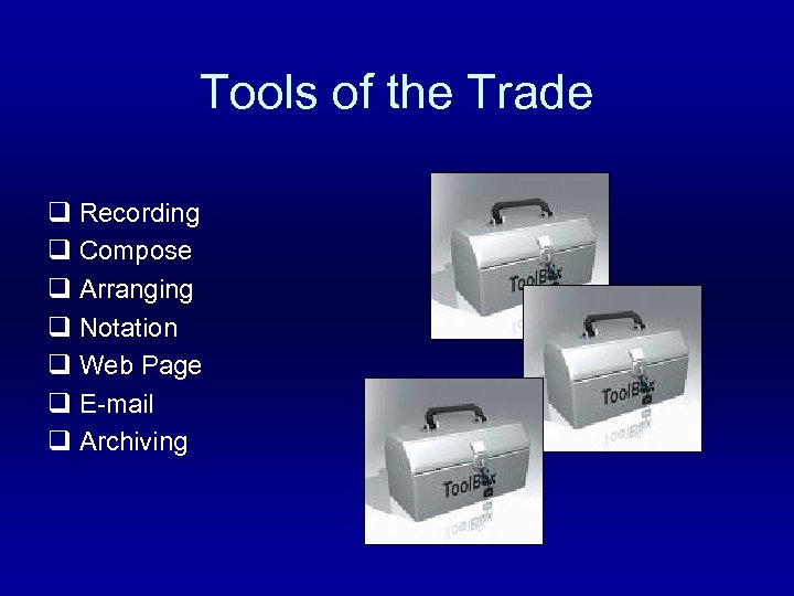 Tools of the Trade q Recording q Compose q Arranging q Notation q Web