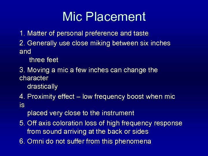 Mic Placement 1. Matter of personal preference and taste 2. Generally use close miking