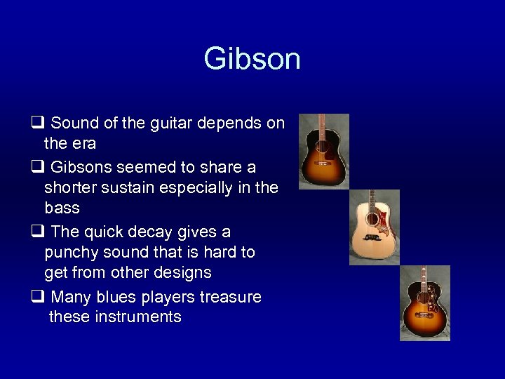 Gibson q Sound of the guitar depends on the era q Gibsons seemed to