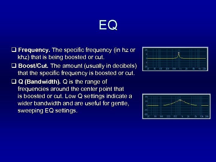 EQ q Frequency. The specific frequency (in hz or khz) that is being boosted