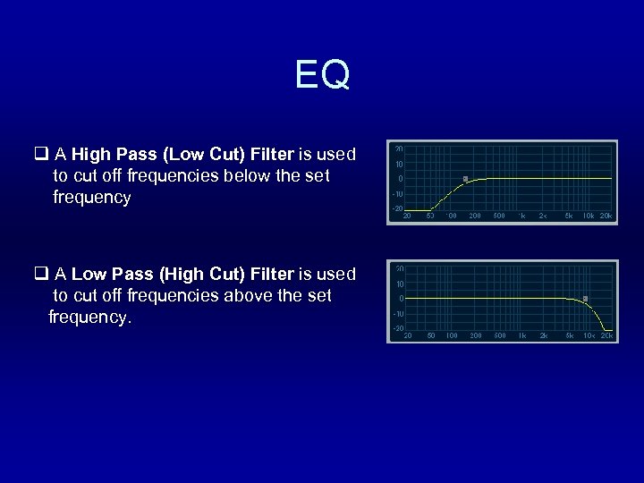 EQ q A High Pass (Low Cut) Filter is used to cut off frequencies