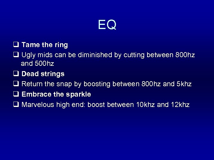 EQ q Tame the ring q Ugly mids can be diminished by cutting between