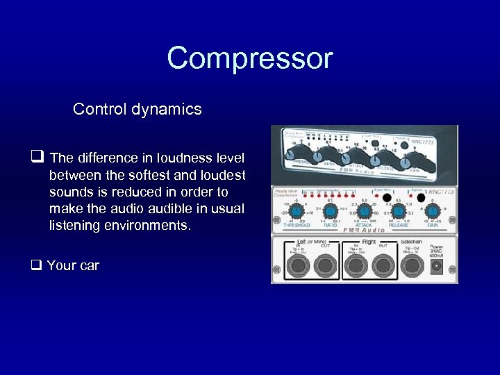 Compressor Control dynamics q The difference in loudness level between the softest and loudest