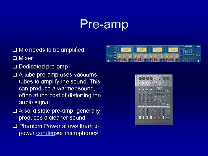 Pre-amp q Mic needs to be amplified q Mixer q Dedicated pre-amp q A