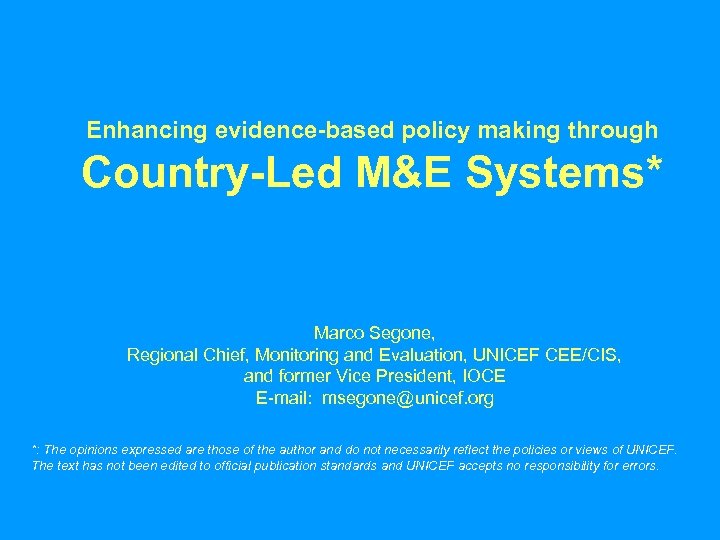 Enhancing evidence-based policy making through Country-Led M&E Systems* Marco Segone, Regional Chief, Monitoring and