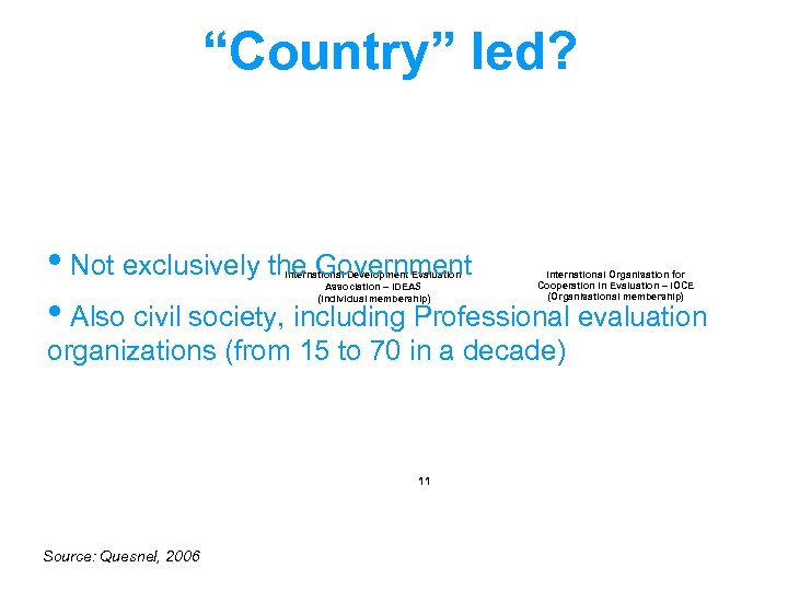 “Country” led? • Not exclusively the Government • Also civil society, including Professional evaluation