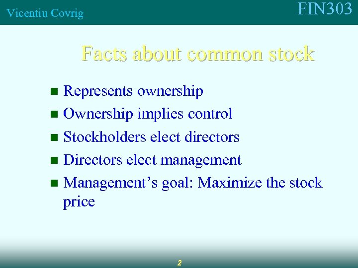 FIN 303 Vicentiu Covrig Facts about common stock Represents ownership n Ownership implies control