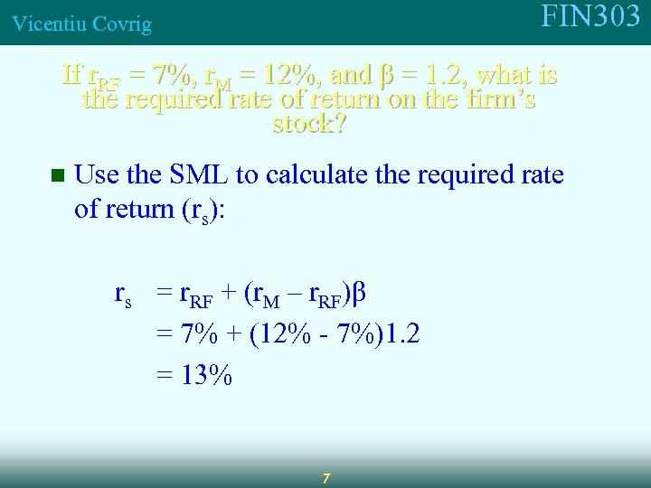 FIN 303 Vicentiu Covrig If r. RF = 7%, r. M = 12%, and